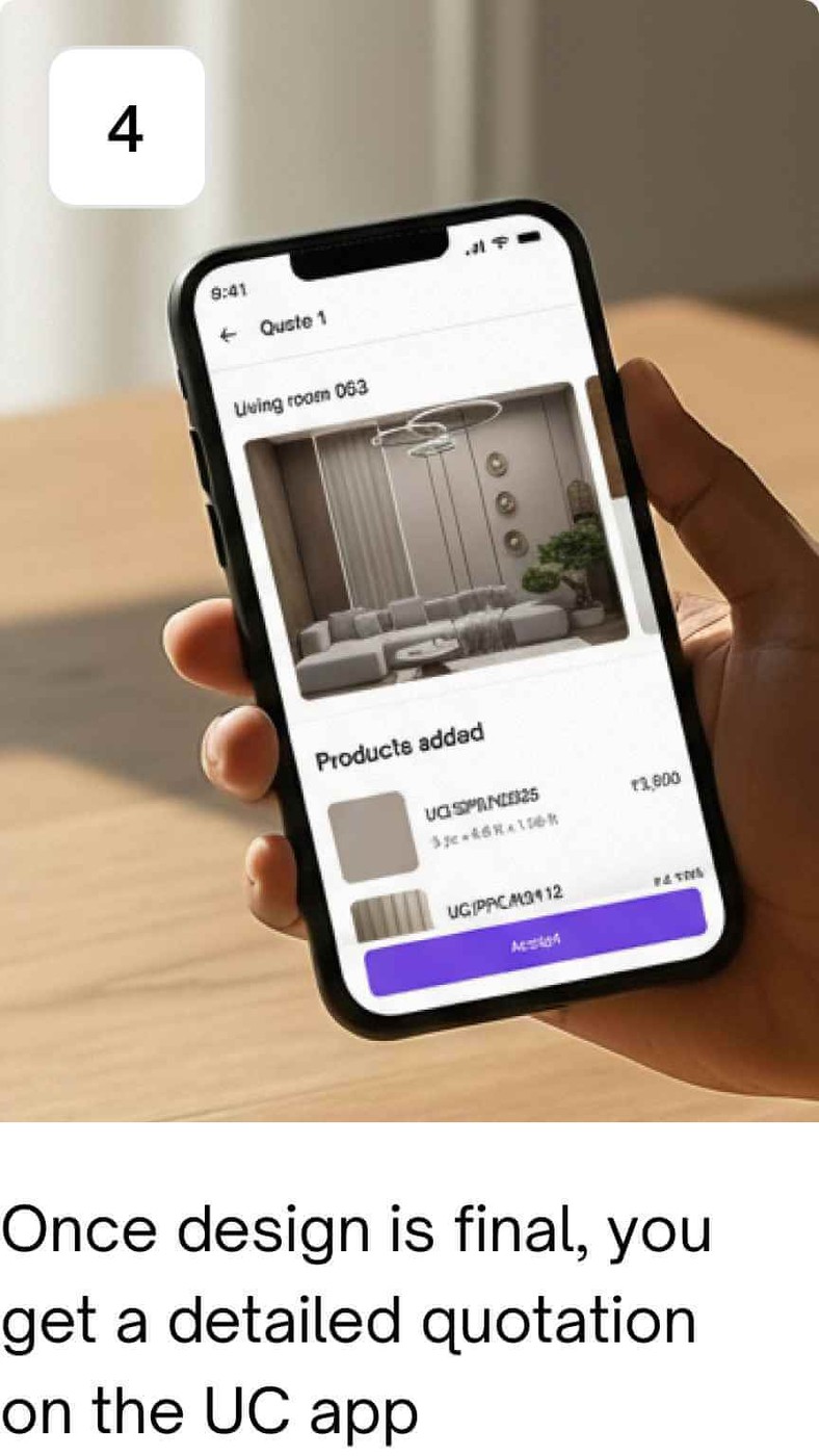 Once design is final , you get a detailed quotation on the UC app